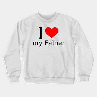 I love my father Crewneck Sweatshirt